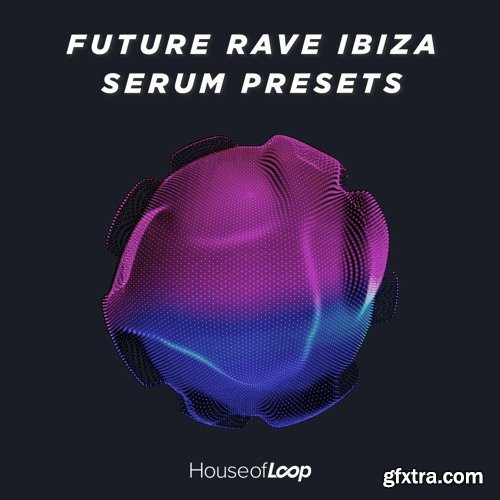 House Of Loop Future Rave Ibiza Serum Presets