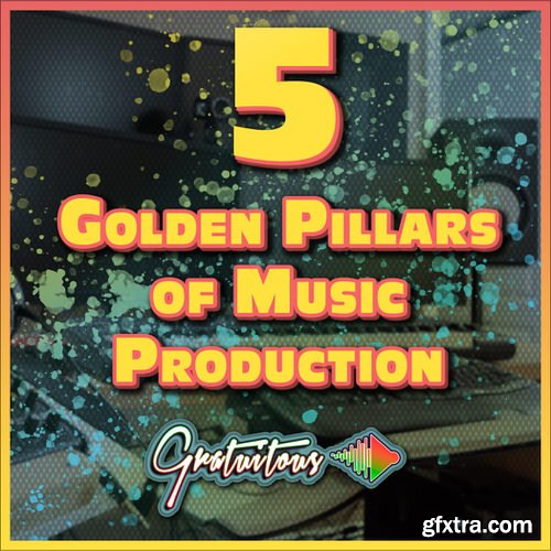 GratuiTous 5 Golden Pillars of Music Production Course