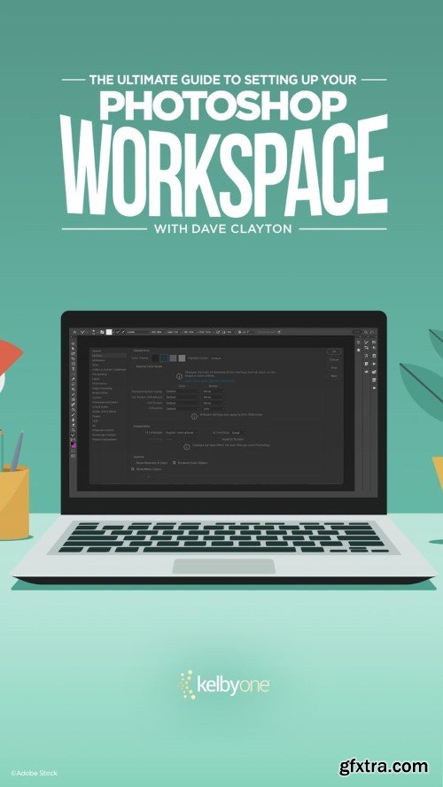 KelbyOne - The Ultimate Guide to Setting Up Your Photoshop Workspace