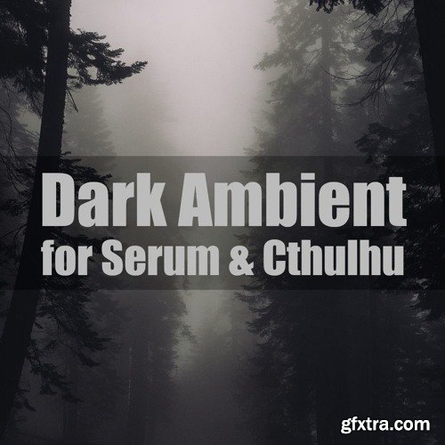 Glitchedtones Dark Ambient for Serum & Cthulhu Presets