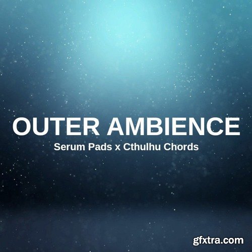 Glitchedtones Outer Ambience Serum Pads x Cthulhu Chords Presets