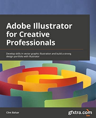 Adobe Illustrator for Creative Professionals: Develop skills in vector graphic illustration and build a strong design portfolio