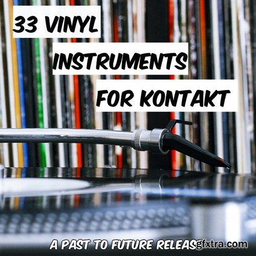 PastToFutureReverbs 33 Vinyl Instruments for KONTAKT