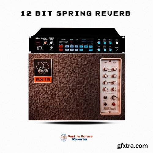 PastToFutureReverbs 12 Bit Spring Reverb AKG BX15 & AKAI S612