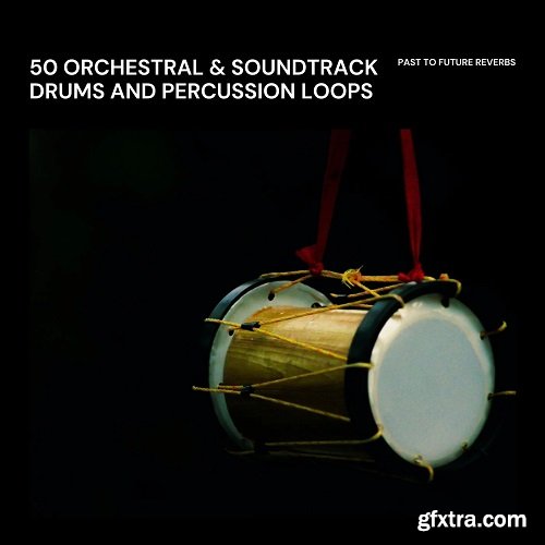 PastToFutureReverbs 50 Orchestral Soundtrack Drums And Percussion Loops