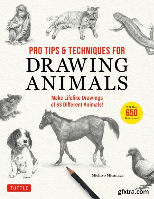 Pro Tips & Techniques for Drawing Animals: Make Lifelike Drawings of 63 ...