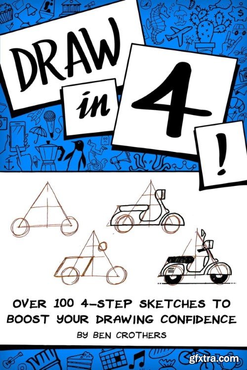 Draw in 4! Over 100 4-Step Sketches to Boost Your Drawing Confidence