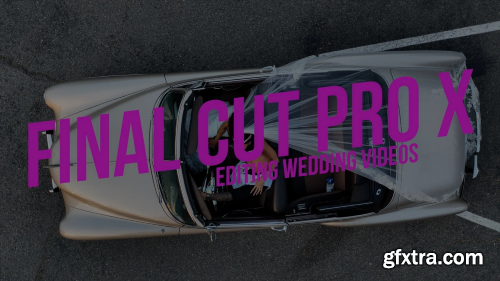 Final Cut Pro X - Editing Wedding Videos