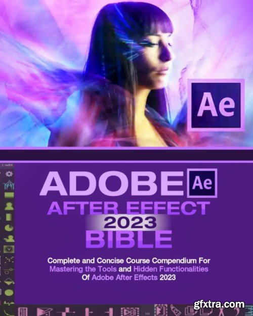 Adobe After Effects 2023 Bible: Complete Course Compendium for Mastering the Tools