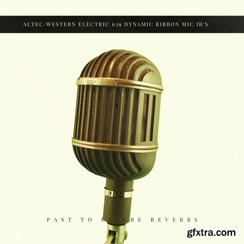 PastToFutureReverbs ALTEC / WESTERN Electric 639 Dynamic Ribbon Mic IRs