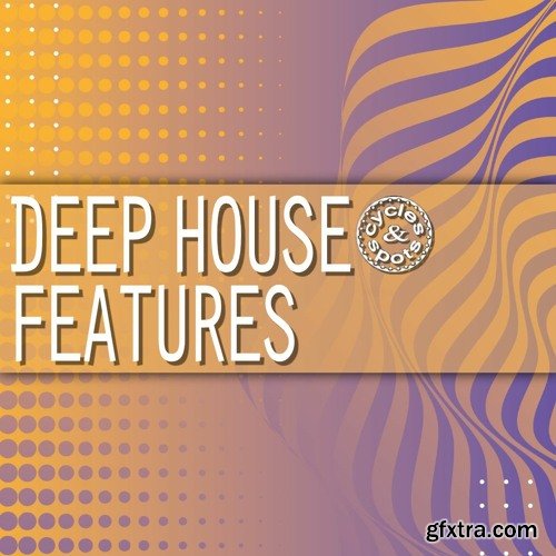 Cycles & Spots Deep House Features