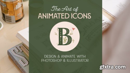 The Art of Animated Icons: Design & Animate with Photoshop & Illustrator