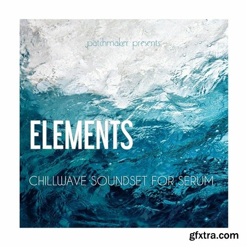 Patchmaker ELEMENTS Chillwave Soundset for Serum