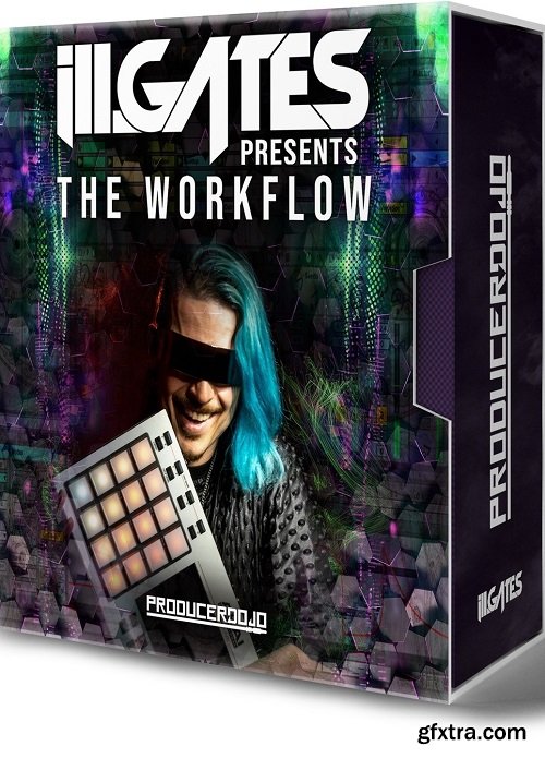 Producer Dojo ill Gates Presents The Workflow Workshop