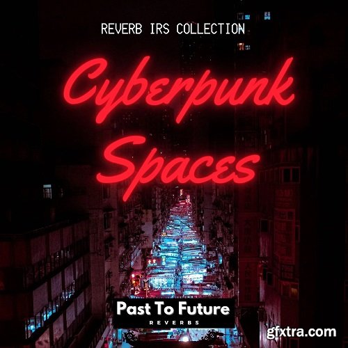 PastToFutureReverbs Cyberpunk Spaces