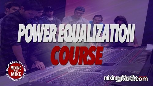 Mixing With Mike Power Equalization Course