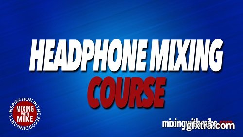 Mixing with Mike - Headphone Mixing Course