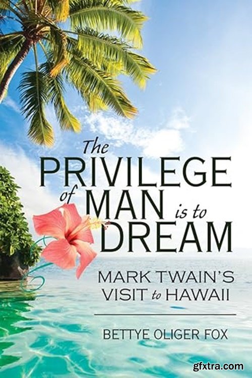The Privilege of Man Is to Dream: Mark Twain\'s Visit to Hawaii