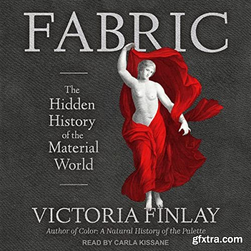 Fabric: The Hidden History of the Material World