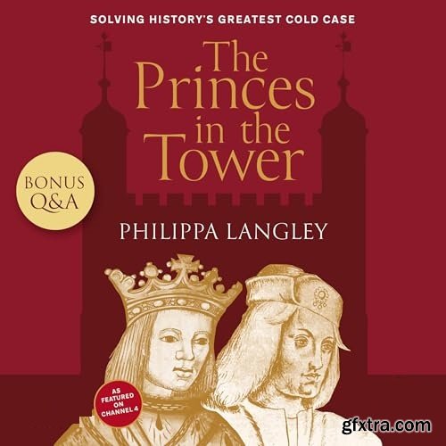 The Princes in the Tower: Solving History\'s Greatest Cold Case [Audiobook]