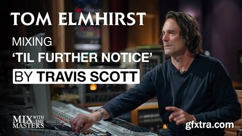 MixWithTheMasters Tom Elmhirst Mixing TIL FURTHER NOTICE by Travis Scott ft. James Blake & 21 Savage