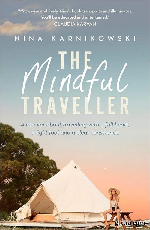 The Mindful Traveller: A memoir about travelling with a full heart, a light foot and a clear conscience