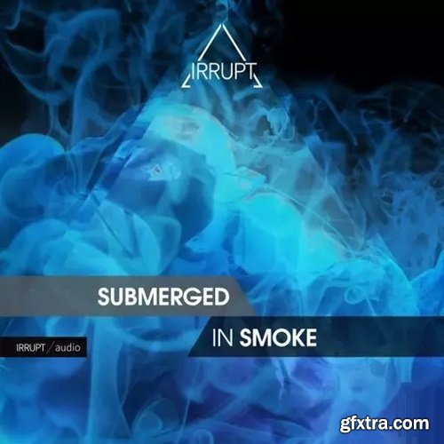 Irrupt Submerged In Smoke