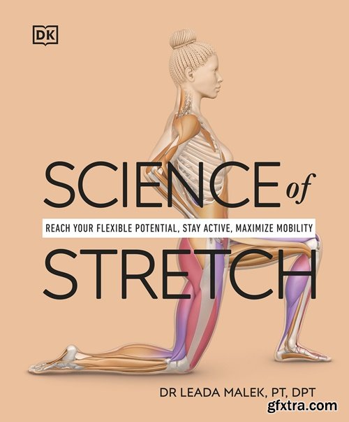 Science of Stretch: Reach Your Flexible Potential, Stay Active, Maximize Mobility (DK Science Of)