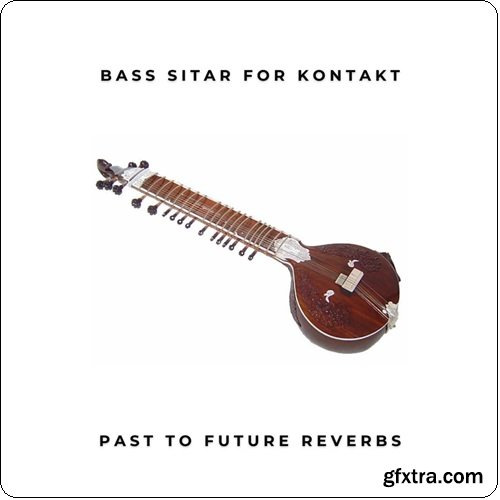 PastToFutureReverbs Electric Bass Sitar For KONTAKT