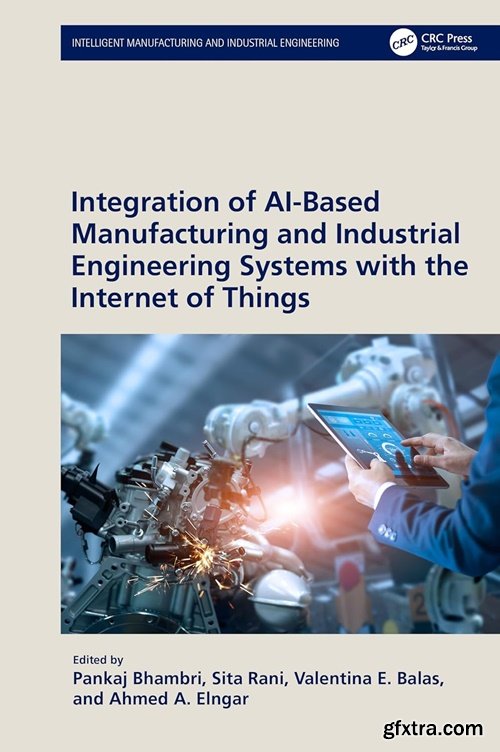 Integration of AI-Based Manufacturing and Industrial Engineering Systems With the Internet of Things