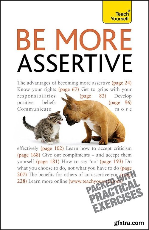 Be More Assertive: A guide to being composed, in control, and communicating with confidence