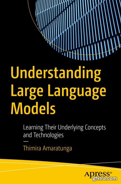 Understanding Large Language Models: Learning Their Underlying Concepts and Technologies