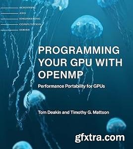 Programming Your GPU with OpenMP: Performance Portability for GPUs (Scientific and Engineering Computation) (The MIT Press)