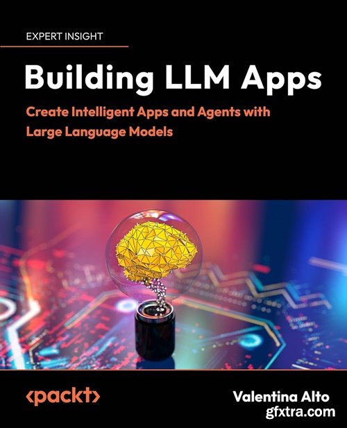 Building LLM Apps: Create Intelligent Apps and Agents with Large Language Models