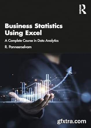 Business Statistics Using Excel: A Complete Course in Data Analytics