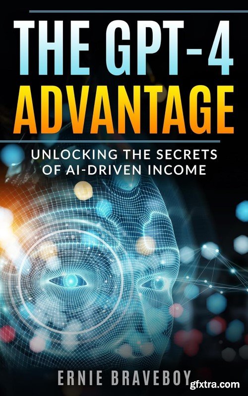 The GPT-4 Advantage: Unlocking the Secrets of AI-Driven Income