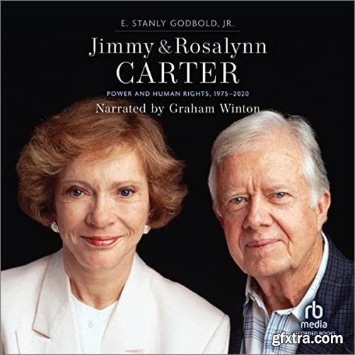 Jimmy and Rosalynn Carter: Power and Human Rights, 1975-2020 [Audiobook]