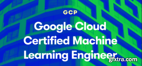 Acloud Guru - Google Cloud Certified Professional Machine Learning Engineer