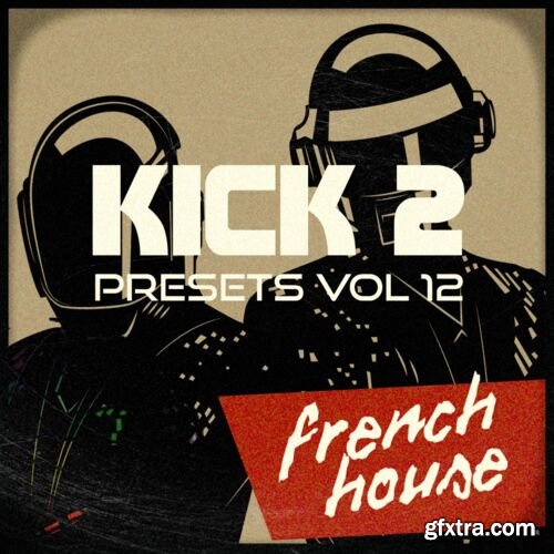 Sonic Academy Kick 2 Vol 12 Presets French House v1.0