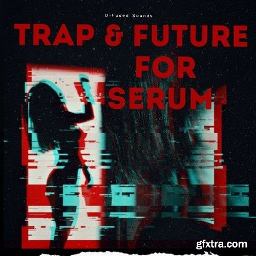 D-Fused Sounds Trap & Future for SERUM