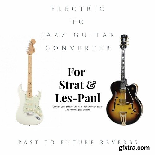 PastToFutureReverbs Electric Guitar To Jazz Guitar Converter IRs