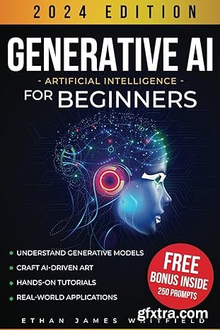 Generative AI for Beginners: The Ultimate Guide to Understand Generative Models, Craft Artificial Intelligence-Driven Art