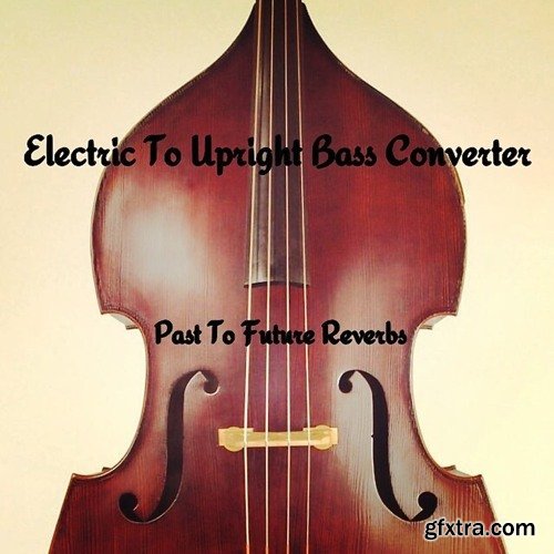 PastToFutureReverbs Electric to Upright Bass Converter IRs