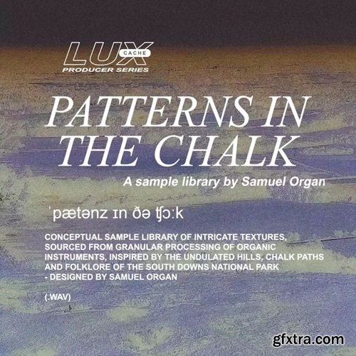 Lux Cache LC Producer Series: 'PATTERNS IN THE CHALK' BY SAMUEL ORGAN