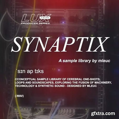 Lux Cache LC Producer Series: 'SYNAPTIX' BY MLEUC