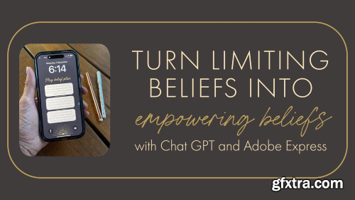Turn Limiting Beliefs into Empowering Beliefs with Chat GPT and Adobe Express