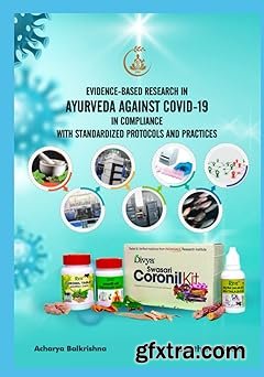 Evidence-Based Research in Ayurveda against COVID-19 in Compliance with Standardized Protocols and Practices