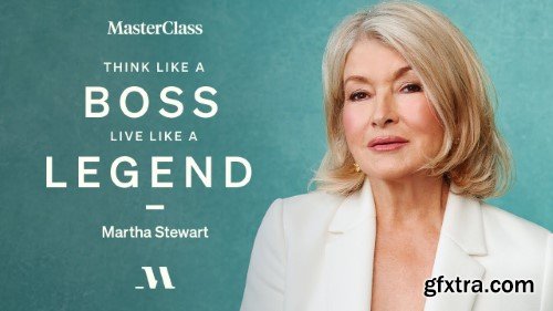 MasterClass - Martha Stewart : Think Like a Boss, Live Like a Legend