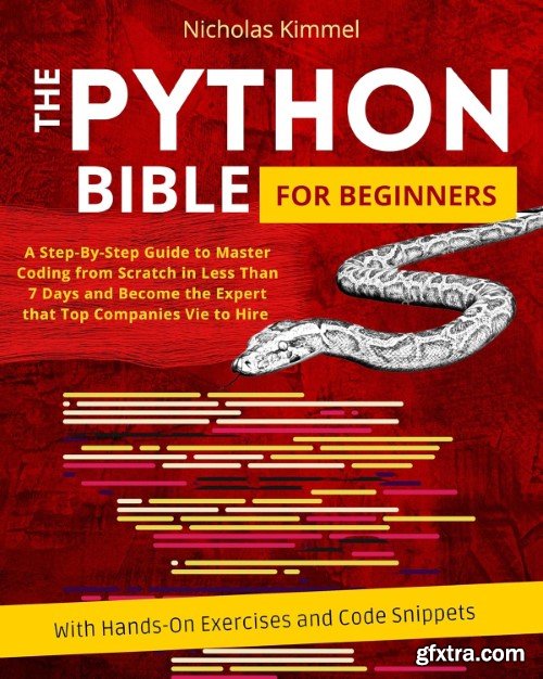 The Python Bible for Beginners: A Step-By-Step Guide to Master Coding from Scratch in Less Than 7 Days