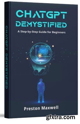 ChatGPT Demystified: A Step-by-Step Guide for Beginners